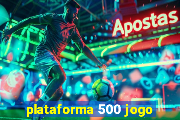 plataforma 500 jogo